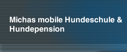 Michas mobile Hundeschule & Hundepension